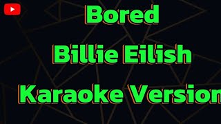 Bored Billie Eilish Karaoke Version [upl. by Oicnerolf]