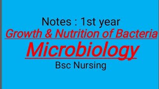 Notes  1st year  Growth amp Nutrition of Bacteria  Microbiology BSC Nursing [upl. by Aihtenyc619]