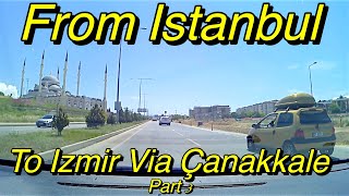 From Istanbul To Izmir Via Çanakkale Bridge Part 3 [upl. by Booker]