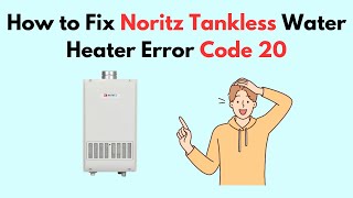 How to Fix Noritz Tankless Water Heater Error Code 20 [upl. by Anigal785]