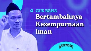 Gus Baha Bertambahnya Kesempurnaan Iman [upl. by Boswell]