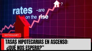 Tasas hipotecarias al alza ¿qué esperar en medio de la volatilidad previa a las elecciones [upl. by Meave]