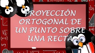 PROYECCIÓN ORTOGONAL DE UN PUNTO SOBRE UNA RECTA [upl. by Grassi]