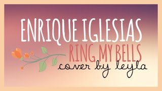 Leyla  Ring My Bells Enrique Iglesias Female Cover [upl. by Bunow439]