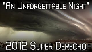 The 2012 Ring of Fire Derecho  An Unpredictable Monster  A Retrospective amp Analysis [upl. by Aleacim682]