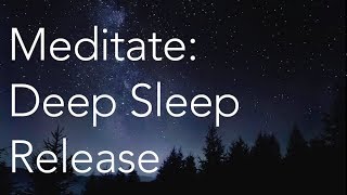 Meditate  Deep Sleep Release [upl. by Saddler]