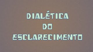 Vídeo 128  Dialética do Esclarecimento [upl. by Phillip]