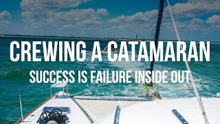 Crewing a Catamaran  Success is Failure Inside Out [upl. by Aihpledalihp310]