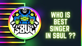 Who is the Best Singer in S8ULGG 🤔🤔 [upl. by Ramberg]