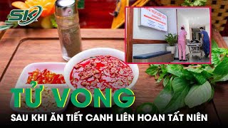 Người Đàn Ông Tử Vong Sau Khi Ăn Tiết Canh Liên Hoan Tất Niên  SKĐS [upl. by Anivlem]