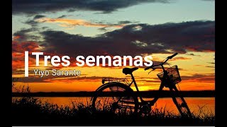 Yiyo Sarante Tres Semanas Letras [upl. by Ethelind]