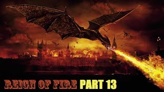 Reign of Fire Pt 13 Rage Against the Dragon [upl. by Cleon357]