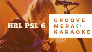 Groove Mera  ORIGINAL KARAOKE  HBL PSL Official Anthem 2021  Naseebo Lal Aima Baig  HBLPSL6 [upl. by Alesiram]