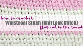 How To Crochet the Waistcoat Stitch Knit Look Flat  In the Round [upl. by Acissej530]