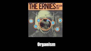 The Ernies  Organism [upl. by Gneh]