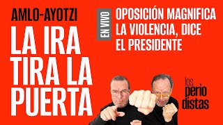 EnVivo ¬ LosPeriodistas ¬ AMLOAyotzi La ira tira la puerta [upl. by Ymmaj508]