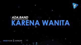 Ada Band  Karena Wanita Ingin Dimengerti Karaoke [upl. by Edgell]