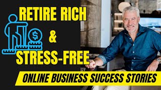 Retire Rich amp StressFree  Interview with John Thwaites  Online Business Success Stories [upl. by Asare]