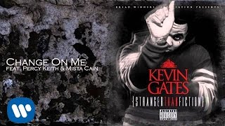 Kevin Gates  Change On Me feat Percy Keith amp Mista Cain [upl. by Carolee]