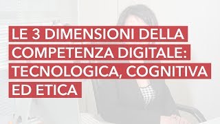 Le 3 dimensioni della competenza digitale tecnologica cognitiva ed etica  Dottssa Angela Pascale [upl. by Ikik]