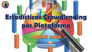 🏆 TOP MEJORES PLATAFORMAS CROWDLENDING 2024  Estadísticas JUNIO  Invertir en Crowdlending [upl. by Sand]