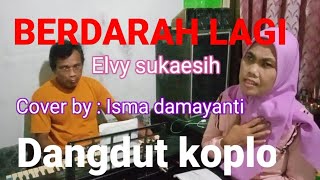 BERDARAH LAGI ELVY SUKAESIH  DANGDUT KOPLO  COVER BY ISMA DAMAYANTI [upl. by Candra328]