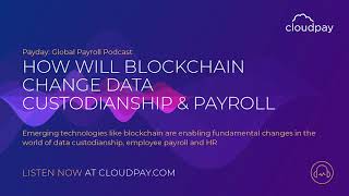 How will Blockchain Change Data Custodianship amp Payroll [upl. by Wilhide876]