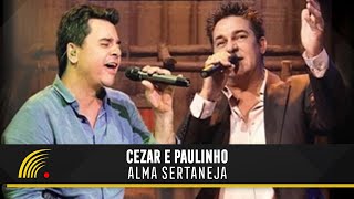 Cezar amp Paulinho  Alma Sertaneja  Show Completo [upl. by Adnihc189]