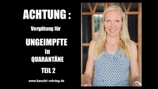 ACHTUNG  VERGÜTUNG für UNGEIMPFTE in QUARANTÄNE Teil 2 [upl. by Joung772]