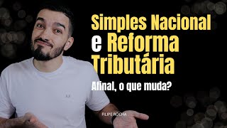 Simples Nacional e Reforma Tributária  Afinal o que muda [upl. by Fahy253]