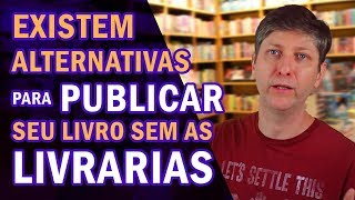 Como distribuir seu livro Livrarias físicas em crise e como vender na internet [upl. by Bravar]