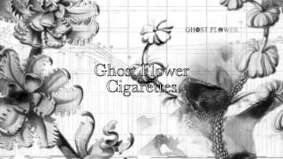 Ghost Flower  CigarettesCacophony [upl. by Jocelyn]