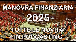 MANOVRA FINANZIARIA 2025  NOVITA IN PODCAST [upl. by Kerry904]