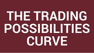 The Trading Possibilities Curve [upl. by Dawes]