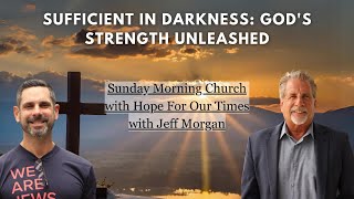 Sufficient in Darkness God’s Strength Unleashed  with Pastor Tom and Jeff Morgan [upl. by Dippold98]