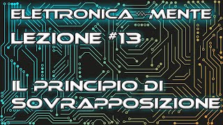 Elettrotecnica  Lezione 13  Il principio di sovrapposizione [upl. by Enorel887]