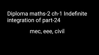 Diploma maths2 ch1 Indefinite integration of part24 for mec eee civil c23 [upl. by Notslar]