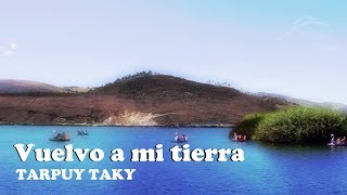 Tarpuy Taky  Vuelvo a mi tierra [upl. by Ttezil]