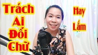 Nhạc Chế Trách Ai Đổi Chữ  Trách Ai Vô Tình  Cover Trà Xanh  Video By Tống Thuận [upl. by Pappas364]