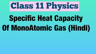 Specific Heat Capacity Of MonoAtomic Gas Hindi  Class 11 Physics [upl. by Newnorb]