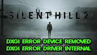 Silent Hill 2 DirectX Function Error DXGI ERROR DEVICE REMOVEDHUNGACCESS DENIED en PC Solucion [upl. by Cerelly]