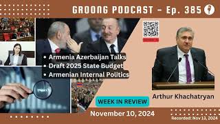 Arthur Khachatryan  Armenia Azerbaijan Talks 2025 Budget Internal Politics  Ep 385 Nov 10 2024 [upl. by Yojal]