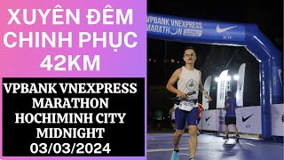 VPbank Vnexpress Marathon HCMCity Midnight 03032024  Lần đầu chạy đêm 42km ngắm thành phố [upl. by Hengel]