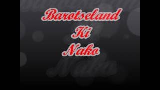 BAROTSELAND KI NAKO [upl. by Ylrebma]