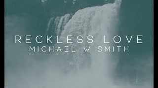 Michael W Smith  Reckless Love [upl. by Vadnee]