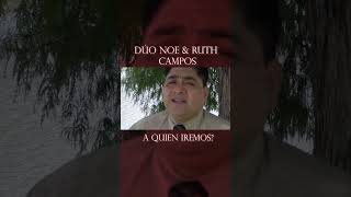 NOE CAMPOS Ft Ruth Campos A Quien Iremos youtubeshorts musica parati shorts [upl. by Gilboa]