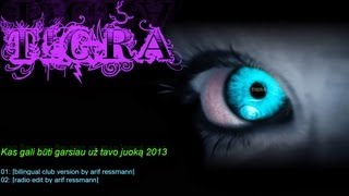 Tigra  Garsiau už tavo juoką 2013 bilingual rmx by arif ressmann [upl. by Aura]