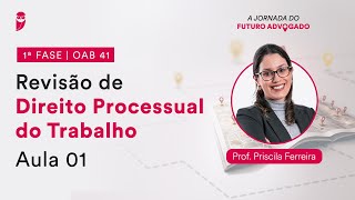 Revisão de Direito Processual do Trabalho  Aula 01  1ª Fase  OAB 41 [upl. by Niwdog]