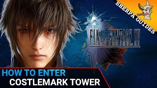 How to Enter Costlemark Tower  Final Fantasy 15  Tomb of the Tall [upl. by Ahmad219]