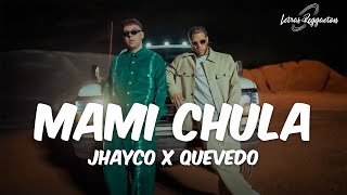 MAMI CHULA  JHAYCO X QUEVEDO  Letra  Lyric [upl. by Berte]